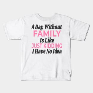 A Day Without - FAMILY Kids T-Shirt